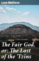 The Fair God, or: The Last of the 'Tzins - Lew Wallace 