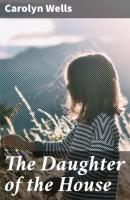 The Daughter of the House - Carolyn  Wells 
