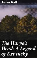 The Harpe's Head: A Legend of Kentucky - James  Hall 