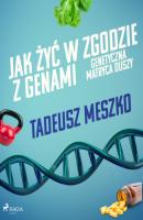 Jak żyć w zgodzie z genami. Genetyczna matryca duszy - Tadeusz Meszko 