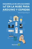 Desarrollo de aplicaciones IoT en la nube para Arduino y ESP8266 - Tomás Domínguez Mínguez 