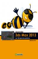 Aprender 3DS Max 2013 con 100 ejercicios prácticos - MEDIAactive Learning...with 100 practical exercices