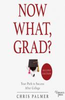 Now What, Grad? - Your Path to Success After College, Second Edition (Unabridged) - Chris Palmer 