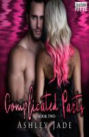 Complicated Parts - Complicated Parts, Book 2 (Unabridged) - Ashley Jade 