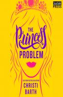 The Princess Problem - Unexpectedly Royal, Book 1 (Unabridged) - Christi Barth 