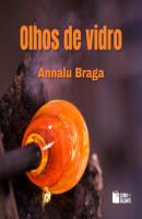 Olhos de vidro: contos de vingança (Integral) - Annalu Braga 