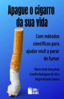 Apague o cigarro da sua vida (Integral) - Maria Stela Gonçalves 