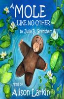 A Mole Like No Other (Unabridged) - Julia B. Grantham 