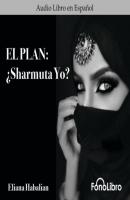 El Plan: Sharmuta Yo? (abreviado) - Eliana Habalian 