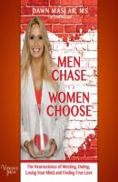 Men Chase, Women Choose - The Neuroscience of Meeting, Dating, Losing Your Mind, and Finding True Love (Unabridged) - Dawn Maslar 