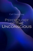 Psychology of The Unconscious - Карл Густав Юнг 