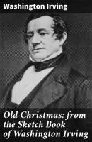 Old Christmas: from the Sketch Book of Washington Irving - Washington Irving 