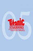 TiTANIC Starbooks von Oliver Nagel, Folge 5: Markus Majowski - Markus, glaubst du an den lieben Gott - Oliver Nagel 