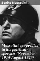 Mussolini as revealed in his political speeches (November 1914-August 1923) - Benito Mussolini 