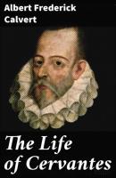 The Life of Cervantes - Albert Frederick Calvert 
