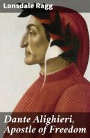 Dante Alighieri, Apostle of Freedom - Lonsdale Ragg 