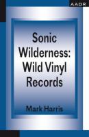 Sonic Wilderness: Wild Vinyl Records - Mark Harris The Practice of Theory and the Theory of Practice