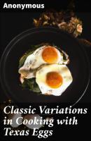 Classic Variations in Cooking with Texas Eggs - Anonymous 