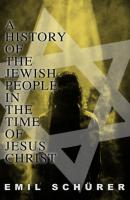 A History of the Jewish People in the Time of Jesus Christ - Emil Schürer 