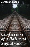 Confessions of a Railroad Signalman - James O. Fagan 