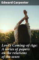 Love's Coming-of-Age: A series of papers on the relations of the sexes - Edward Carpenter 