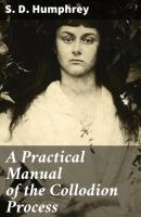A Practical Manual of the Collodion Process - S. D. Humphrey 
