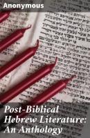 Post-Biblical Hebrew Literature: An Anthology - Anonymous 