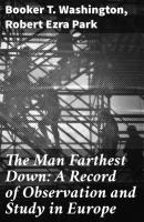 The Man Farthest Down: A Record of Observation and Study in Europe - Booker T. Washington 