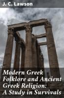 Modern Greek Folklore and Ancient Greek Religion: A Study in Survivals - J. C. Lawson 