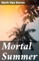 Mortal Summer - Mark Van Doren 