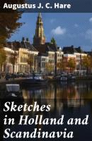 Sketches in Holland and Scandinavia - Augustus J. C. Hare 