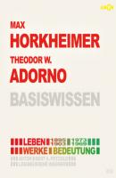 Max Horkheimer (1895-1973) und Theodor W. Adorno (1903-1969) Basiswissen - Leben, Werk, Bedeutung (Ungekürzt) - Bert Alexander Petzold 