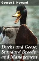 Ducks and Geese: Standard Breeds and Management - George E. Howard 