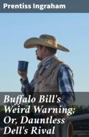 Buffalo Bill's Weird Warning; Or, Dauntless Dell's Rival - Ingraham Prentiss 