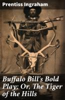 Buffalo Bill's Bold Play; Or, The Tiger of the Hills - Ingraham Prentiss 