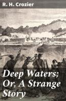 Deep Waters; Or, A Strange Story - R. H. Crozier 