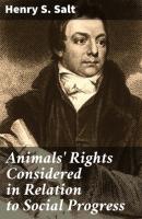 Animals' Rights Considered in Relation to Social Progress - Henry S. Salt 