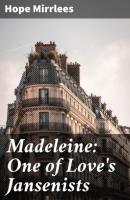 Madeleine: One of Love's Jansenists - Hope Mirrlees 