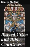 Buried Cities and Bible Countries - George St. Clair 