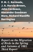 Report on the Migration of Birds in the Spring and Autumn of 1881. Third Report - J. A. Harvie-Brown 