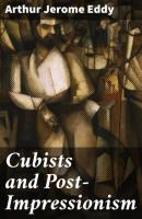 Cubists and Post-Impressionism - Arthur Jerome Eddy 