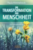 DIE TRANSFORMATION DER MENSCHHEIT - Paula Himmelreich 