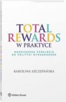 Total Rewards w praktyce. Nowoczesne podejście do polityki wynagrodzeń - Karolina Szczepańska HR