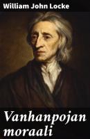 Vanhanpojan moraali - William John Locke 