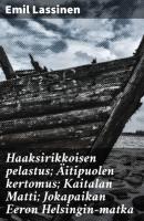 Haaksirikkoisen pelastus; Äitipuolen kertomus; Kaitalan Matti; Jokapaikan Eeron Helsingin-matka - Emil Lassinen 