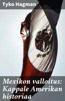 Mexikon valloitus: Kappale Amerikan historiaa - Hagman Tyko 
