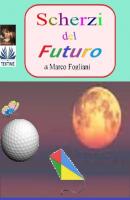 Scherzi Del Futuro - Marco Fogliani 