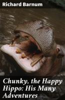 Chunky, the Happy Hippo: His Many Adventures - Richard Barnum 