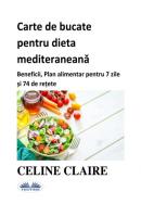 Carte De Bucate Pentru Dieta Mediteraneană - Celine Claire 