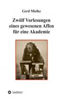 Zwölf Vorlesungen eines gewesenen Affen für eine Akademie - Gerd Mielke 